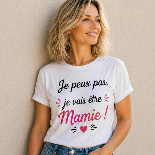 T-shirt Je peux pas, Je vais être Mamie baby shower EVG EVJF mariage fiançailles – Cadeau femme DIY - tshirt apéro annonce de grossesse